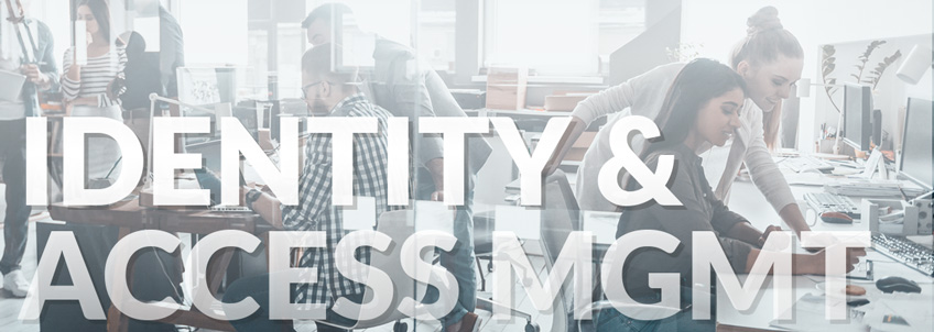 IAM – Identity and Access Management: Maintaining User Access & Its Importance to Information Security