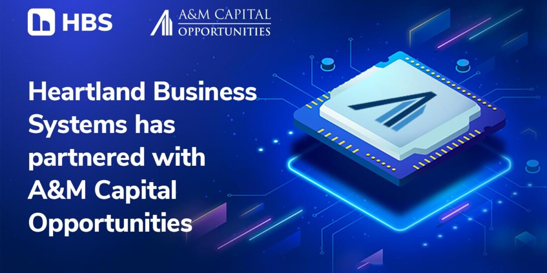 Heartland Business Systems has partnered with A&M Capital Opportunities