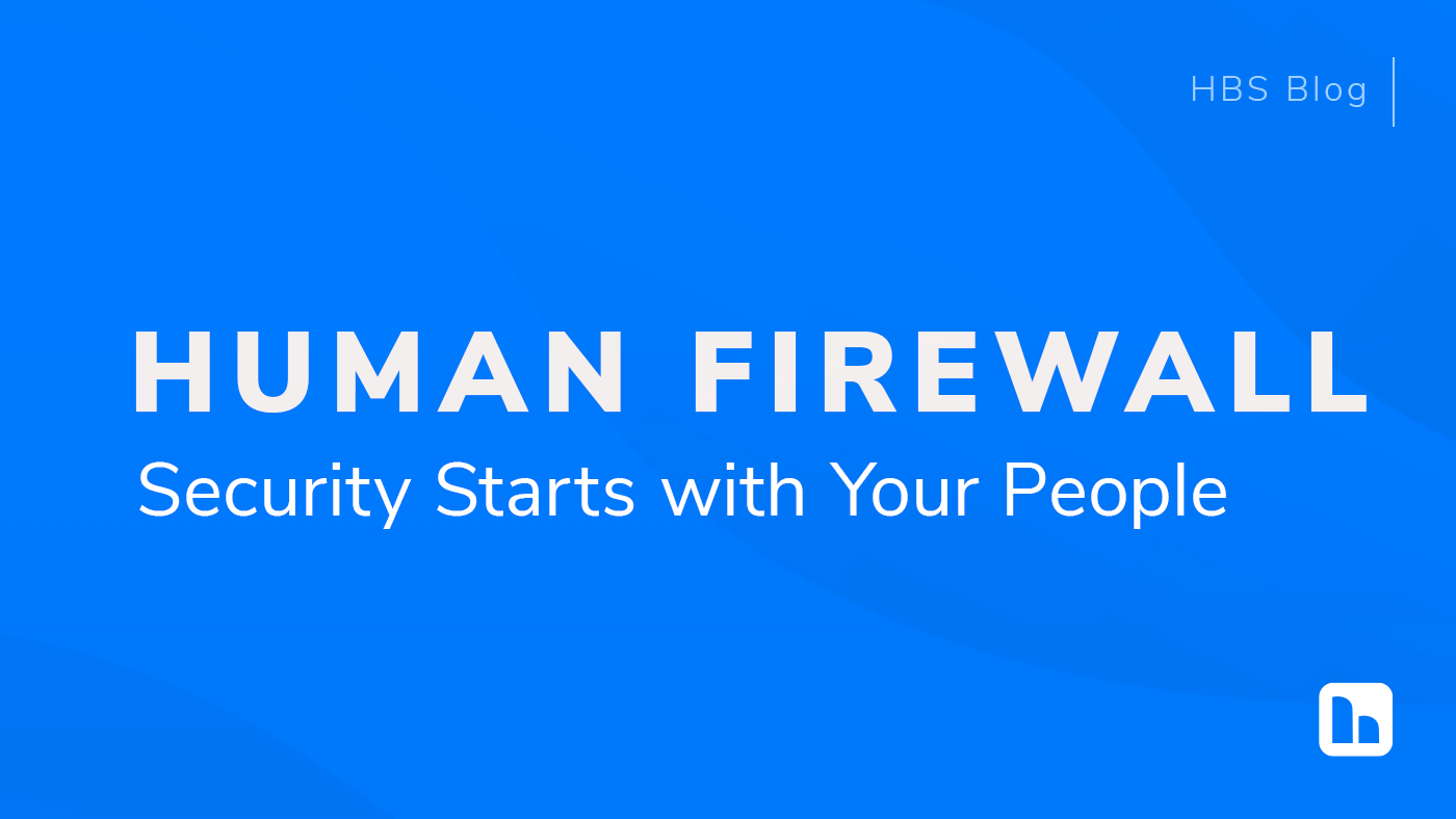 "human firewall security starts with people" on a blue textured background. The HBS logo is in the bottom right, and "Blog" is in the top right. "human firewall security starts with people" on a blue textured background. The HBS logo is in the bottom right, and "Blog" is in the top right.