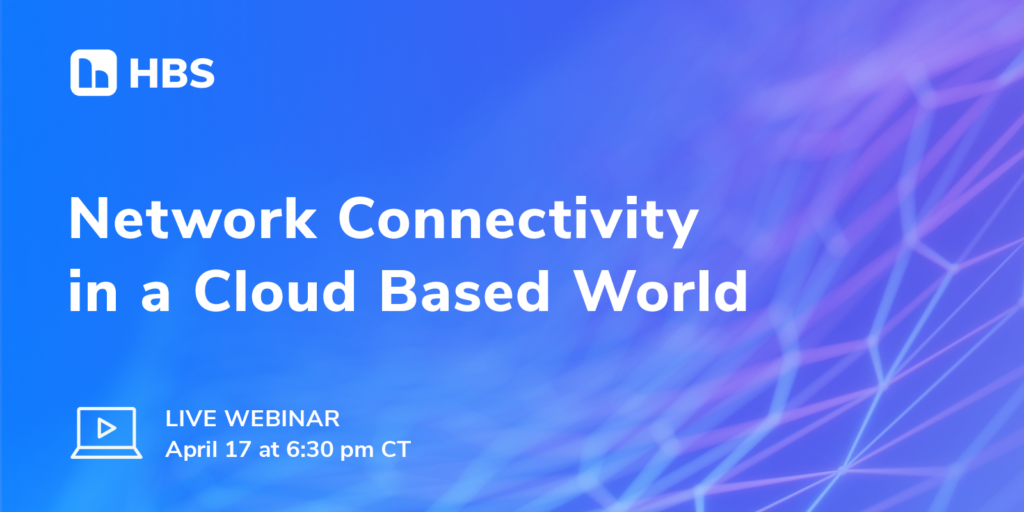 Network Connectivity in a Cloud Based World Webinar Graphic Network Connectivity in a Cloud Based World Webinar Graphic