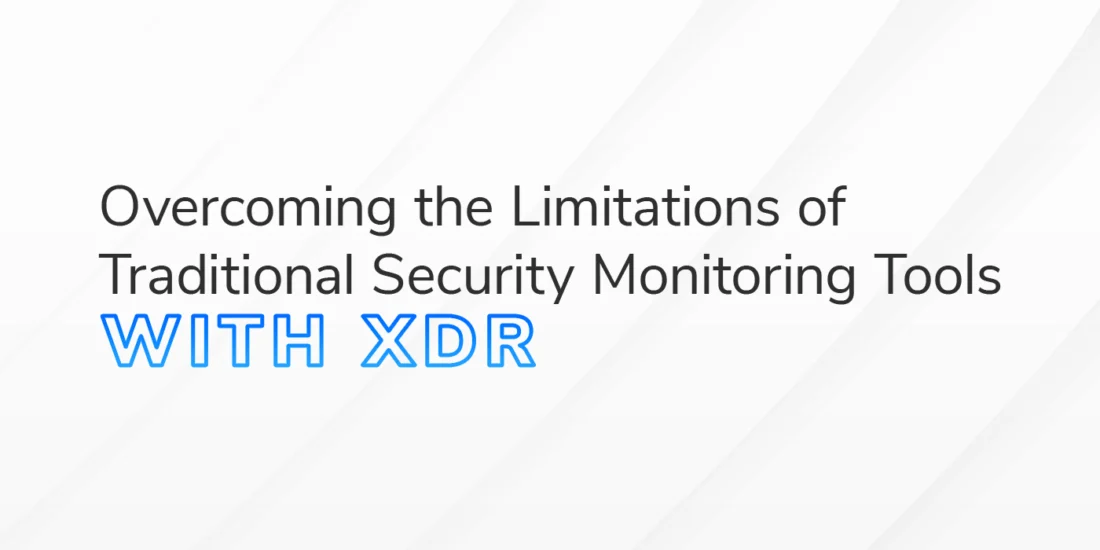 The text “Overcoming the Limitations of Traditional Security Monitoring Tools with XDR” is overlaid on a white and grey textured background.
