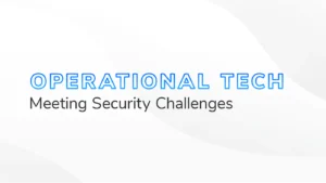 The text "Operational Tech Meeting Security Challenges" on a white and grey textured background.