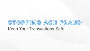 The text "Stopping ACH Fraud Keep Your Transactions Safe" on a white and grey textured background.