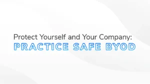The text: "Protect Yourself and Your Company: Practice Safe BYOD" on a white and grey textured background. The image is the feature image for a blog on BYOD Security.