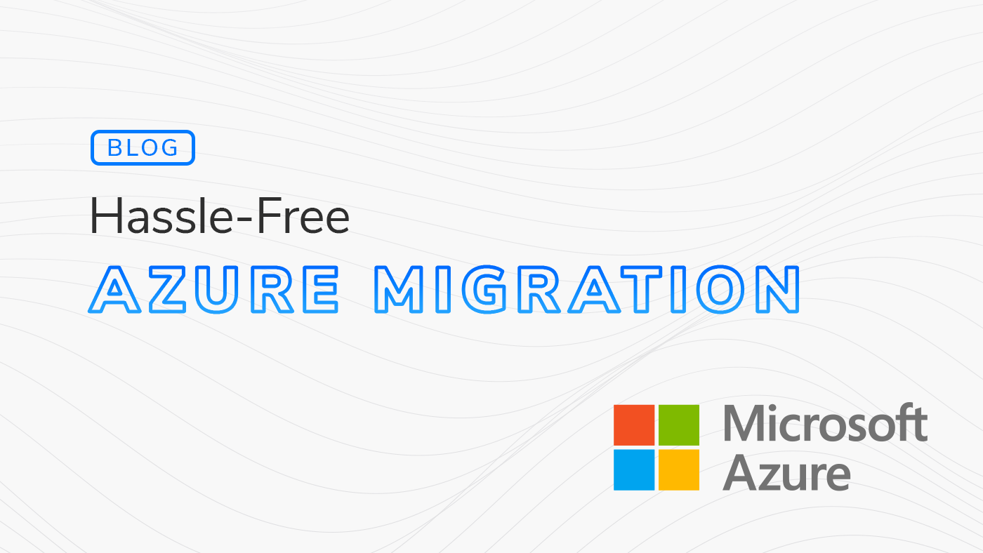 Azure Migration hero image with the text "Hassle-Free Azure Migration" on a white and grey textured background. There is a Microsoft Azure logo in the bottom right and a blog indicator text in the upper left. Azure Migration hero image with the text "Hassle-Free Azure Migration" on a white and grey textured background. There is a Microsoft Azure logo in the bottom right and a blog indicator text in the upper left.