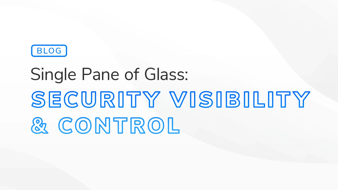 Text graphic with the title "Single Pane of Glass: Security Visibility & Control" in blue, emphasizing streamlined security monitoring and management.
