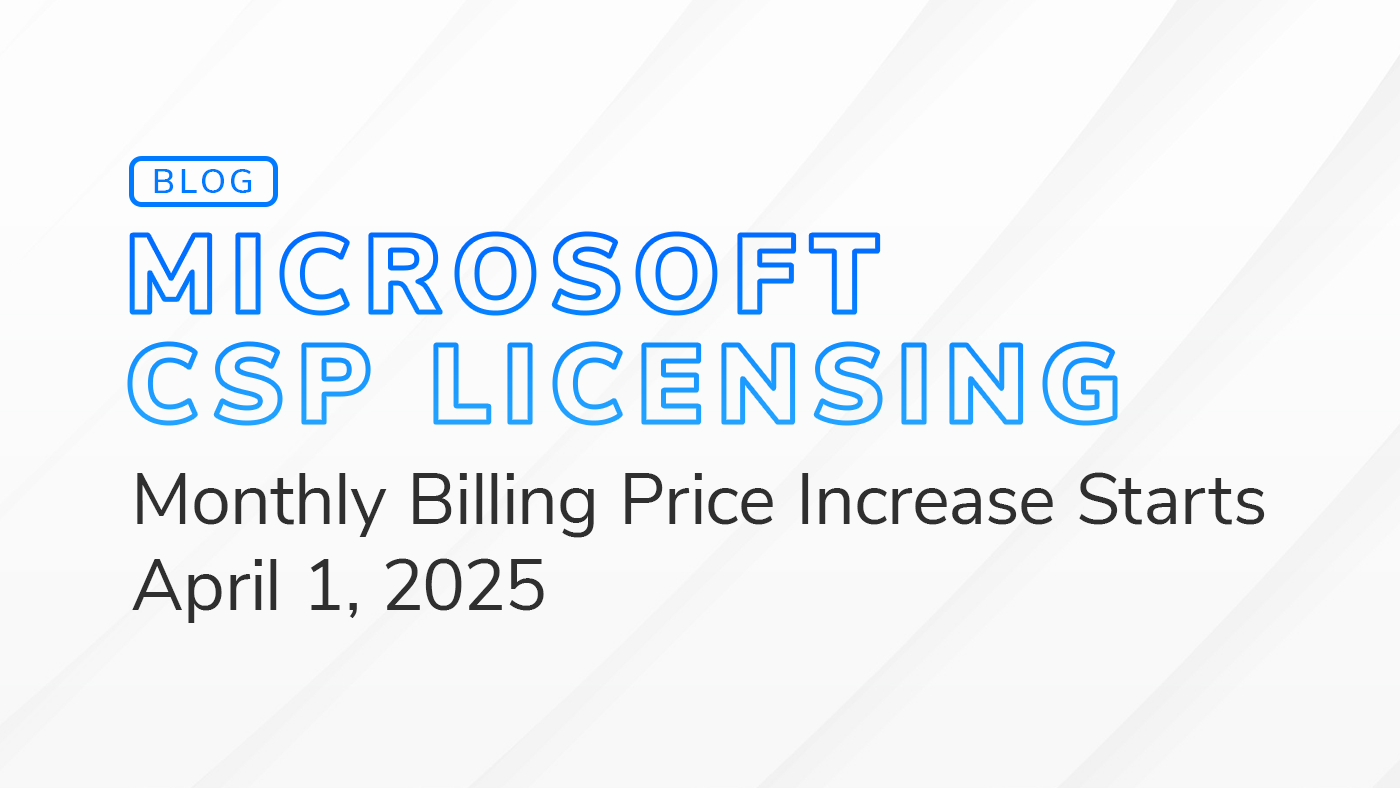 Blog header image for Microsoft CSP Licensing with the text 'Monthly Billing Price Increase Starts April 1, 2025.' Blog header image for Microsoft CSP Licensing with the text 'Monthly Billing Price Increase Starts April 1, 2025.'