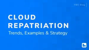 Cloud Repatriation: Trends, Examples & Strategy