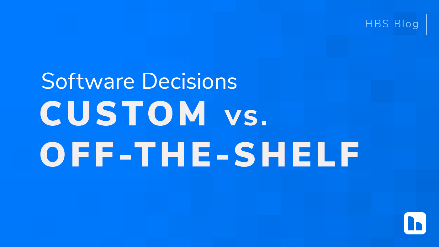 Blog header reading 'Software Decisions: Custom vs. Off-the-Shelf' on a blue background with the HBS logo