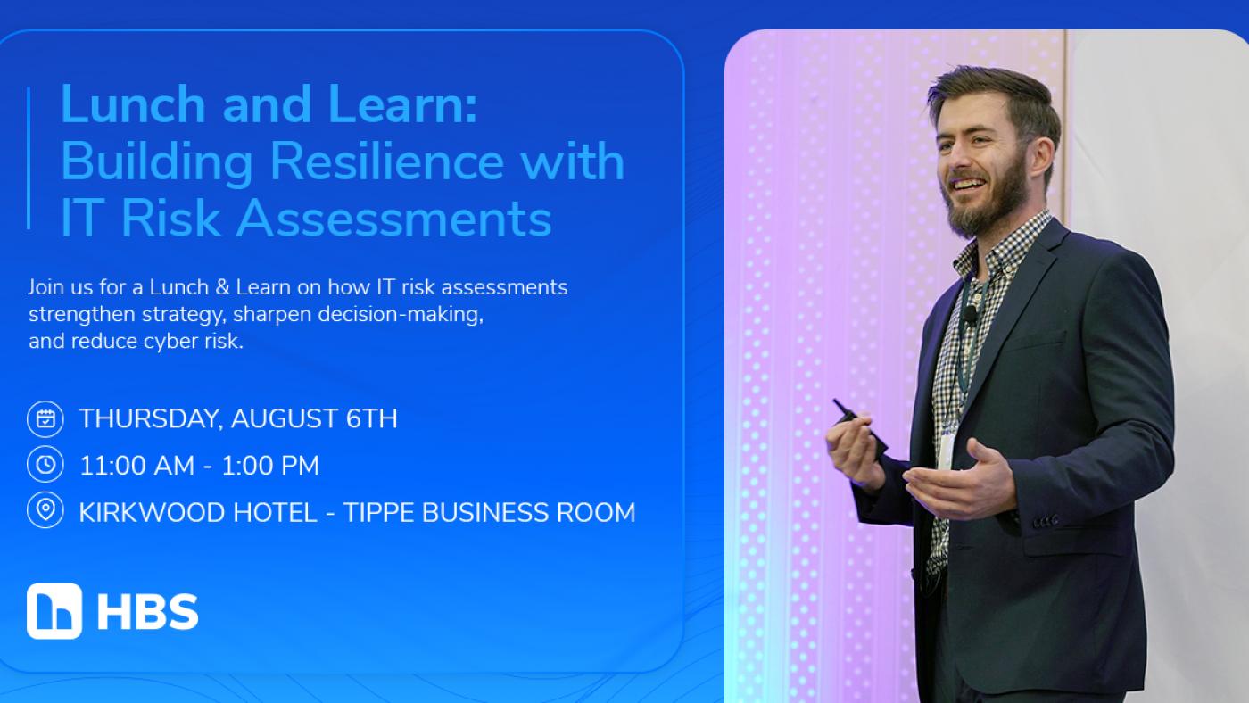 Banner for Lunch and Learn: Building Resilience with IT Risk Assessments; Thu Aug 6, 11:00 AM–1:00 PM; Kirkwood Hotel, Tippe Business Room; HBS logo; speaker on stage.