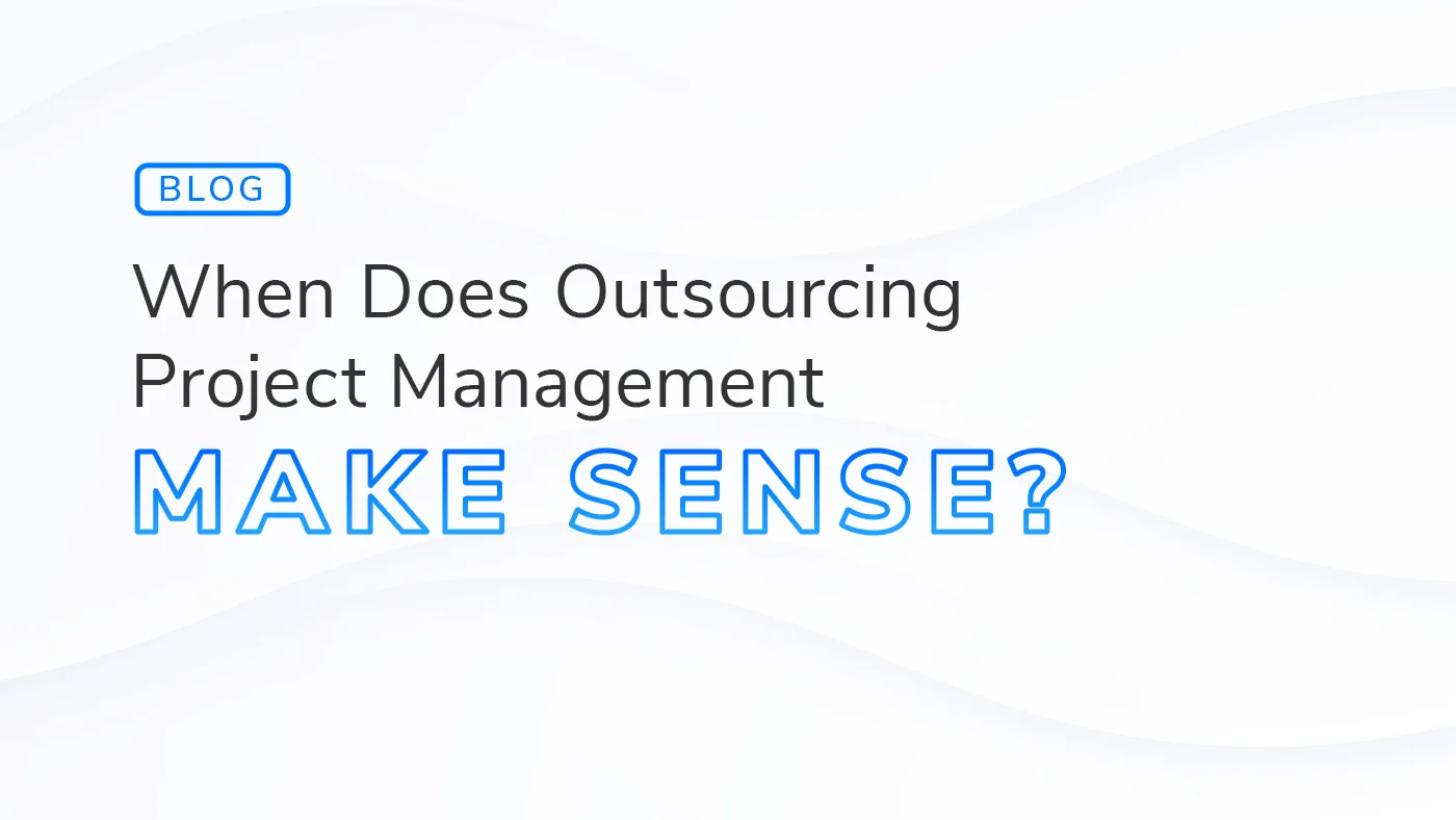The text "When Does Outsourcing Project Management Make Sense?" on a white and grey textured background. A "Blog" signifier appears above the text.