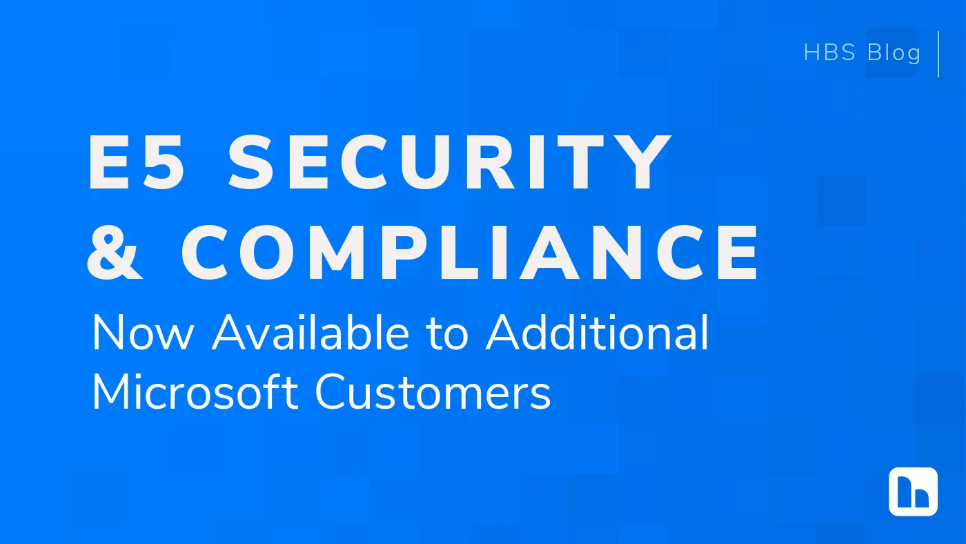 Microsoft 365 E5 Security and Compliance now available to additional Microsoft customers.