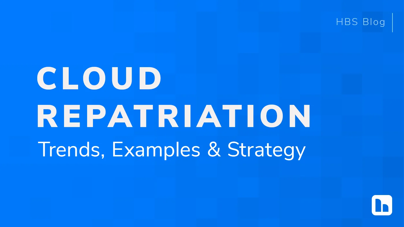 Cloud Repatriation: Trends, Examples & Strategy