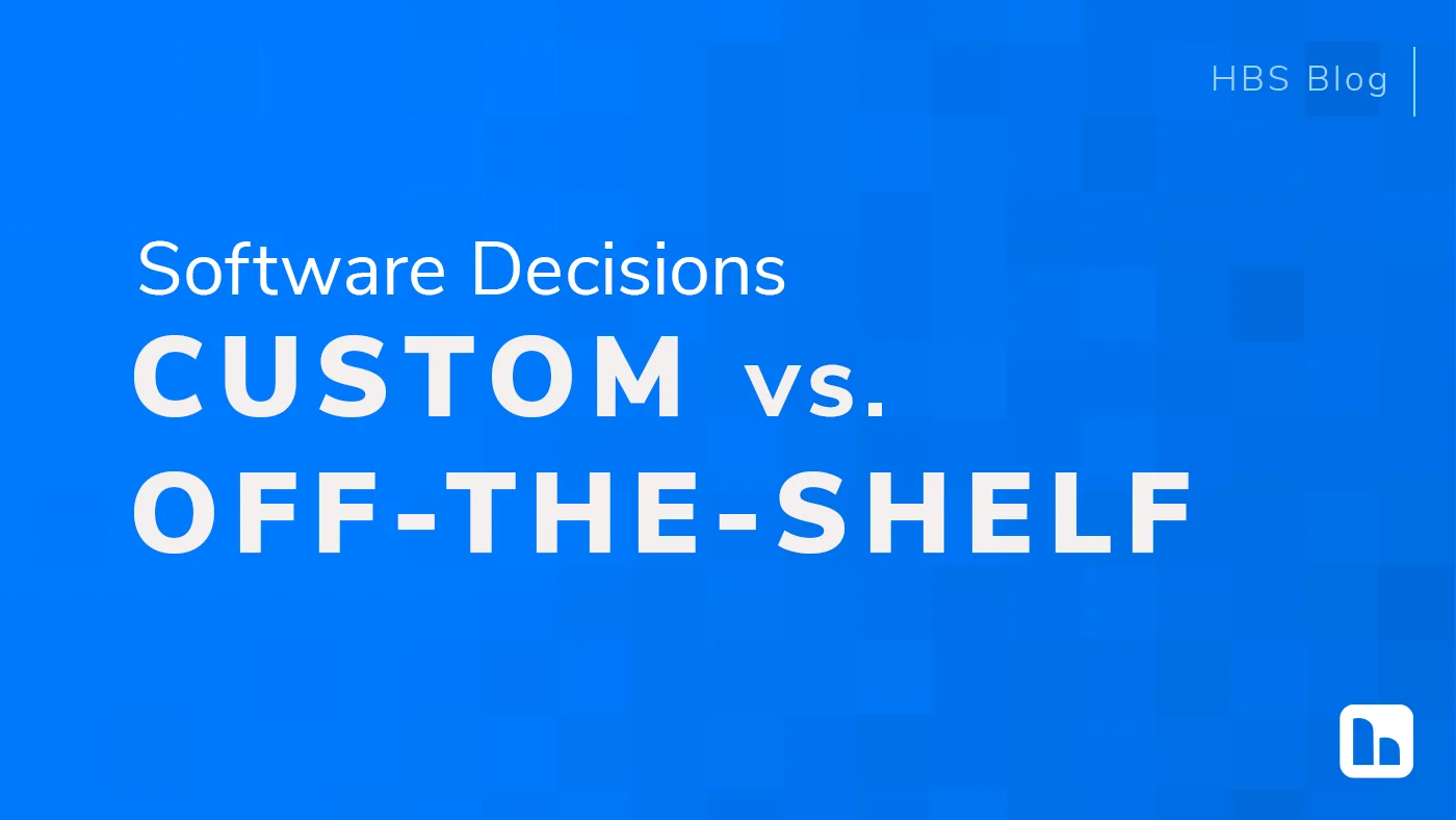 Blog header reading 'Software Decisions: Custom vs. Off-the-Shelf' on a blue background with the HBS logo